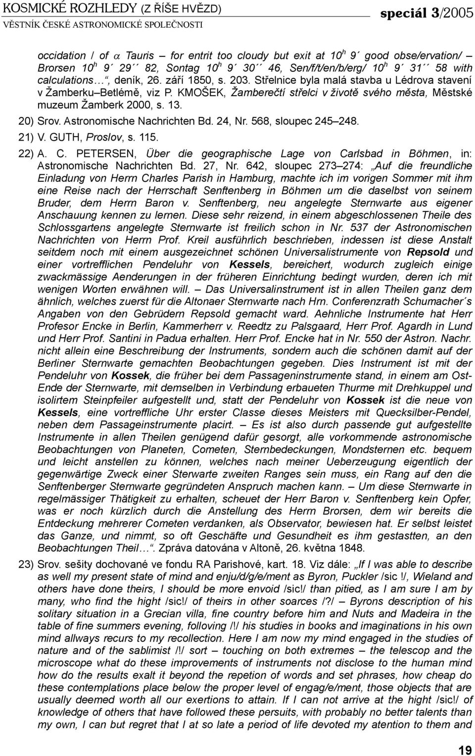 20) Srov. Astronomische Nachrichten Bd. 24, Nr. 568, sloupec 245 248. 21) V. GUTH, Proslov, s. 115. 22) A. C.