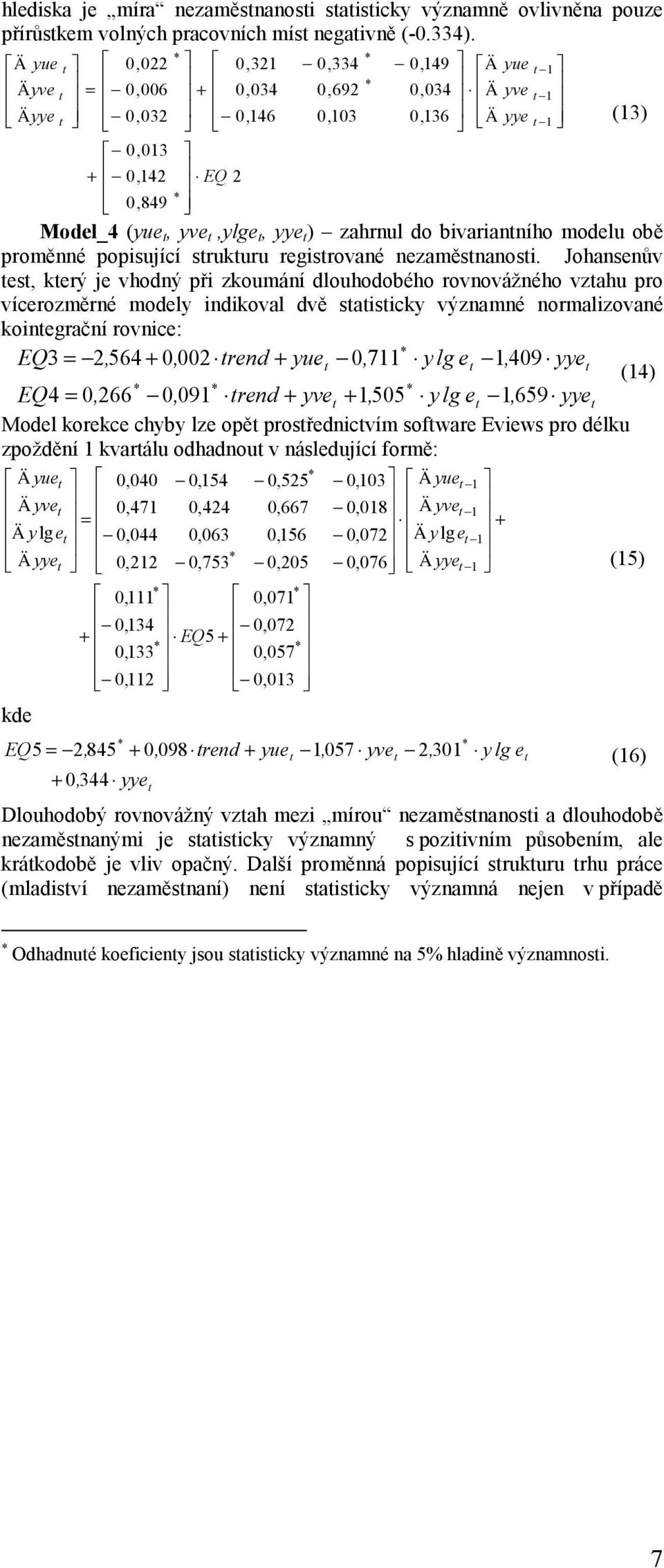 zahrnul do bivariantního modelu obě proměnné popisující strukturu registrované nezaměstnanosti.