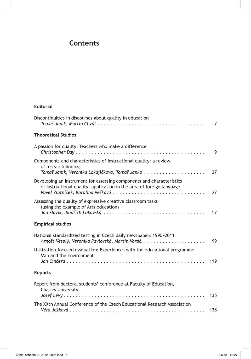 .. 27 Developing an instrument for assessing components and characteristics of instructional quality: application in the area of foreign language Pavel Zlatníček, Karolína Pešková.