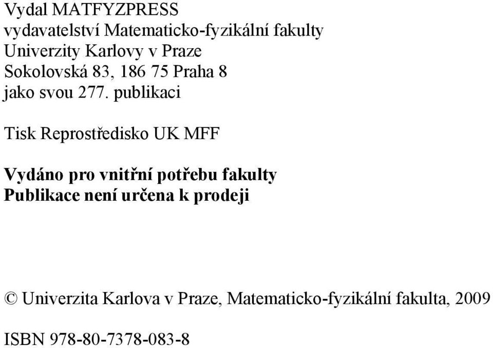 publikaci Tisk Reprostředisko UK MFF Vydáno pro vnitřní potřebu fakulty Publikace