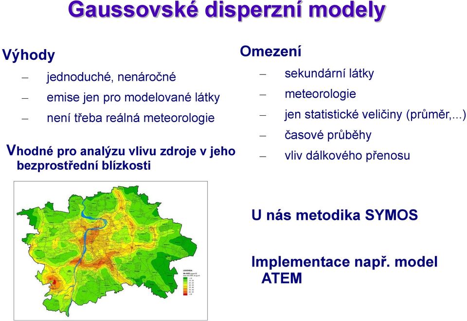 bezprostřední blízkosti Omezení sekundární látky meteorologie jen statistické veličiny