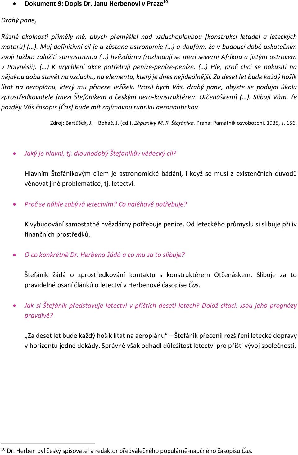 Polynésii). ( ) K urychlení akce potřebuji peníze-peníze-peníze. ( ) Hle, proč chci se pokusiti na nějakou dobu stavět na vzduchu, na elementu, který je dnes nejideálnější.