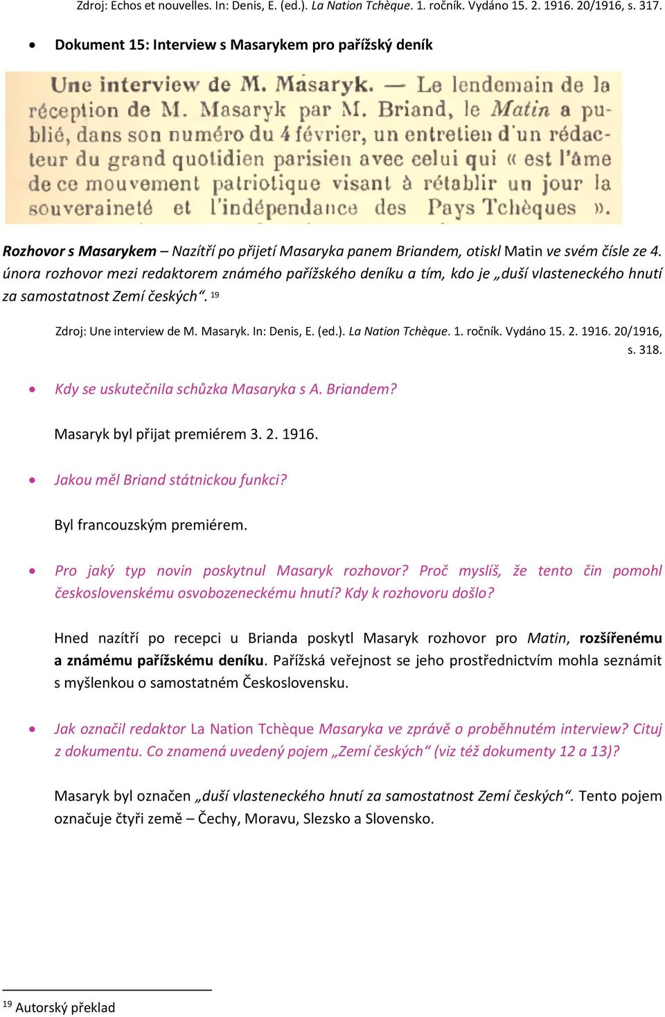 února rozhovor mezi redaktorem známého pařížského deníku a tím, kdo je duší vlasteneckého hnutí za samostatnost Zemí českých. 19 Zdroj: Une interview de M. Masaryk. In: Denis, E. (ed.).