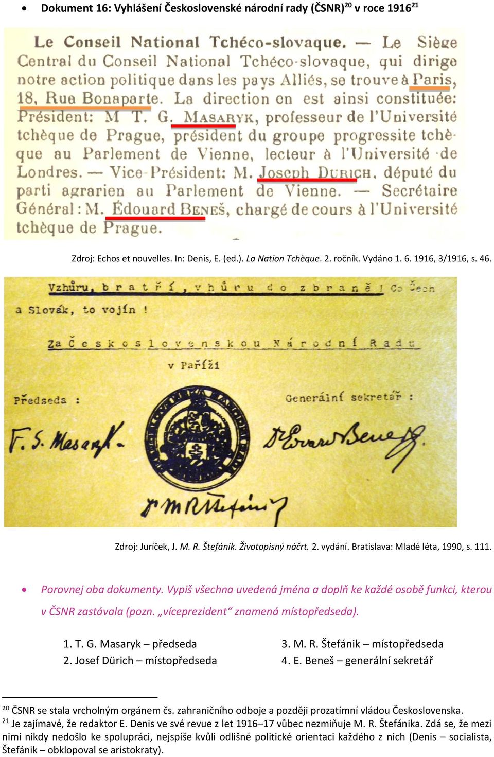 Vypiš všechna uvedená jména a doplň ke každé osobě funkci, kterou v ČSNR zastávala (pozn. víceprezident znamená místopředseda). 1. T. G. Masaryk předseda 2. Josef Dürich místopředseda 3. M. R.