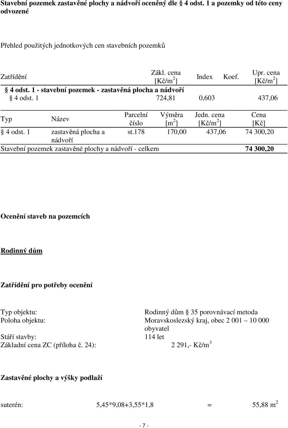 cena Cena číslo [m 2 ] [Kč/m 2 ] [Kč] 4 odst. 1 zastavěná plocha a st.