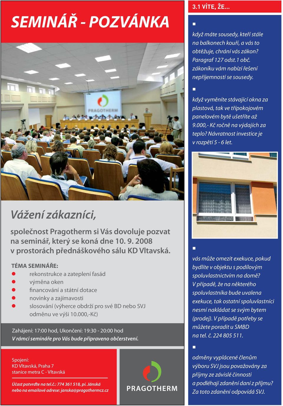 Vážení zákazníci, společnost Pragotherm si Vás dovoluje pozvat na seminář, který se koná dne 10. 9. 2008 v prostorách přednáškového sálu KD Vltavská.