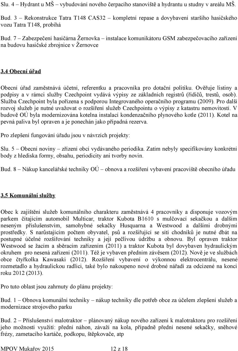 7 Zabezpečení hasičárna Žernovka instalace komunikátoru GSM zabezpečovacího zařízení na budovu hasičské zbrojnice v Žernovce 3.