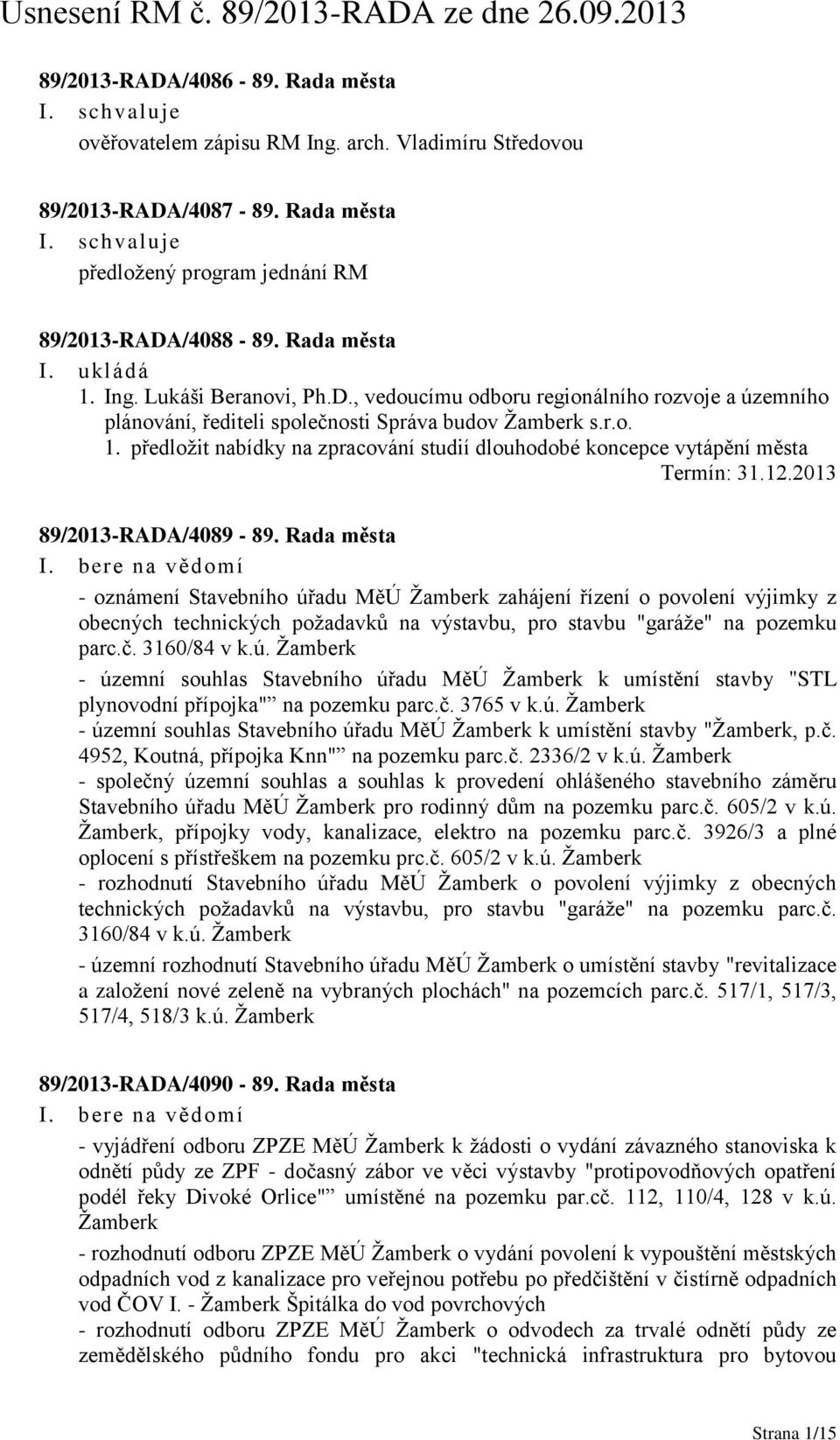 předložit nabídky na zpracování studií dlouhodobé koncepce vytápění města Termín: 31.12.2013 89/2013-RADA/4089-89.