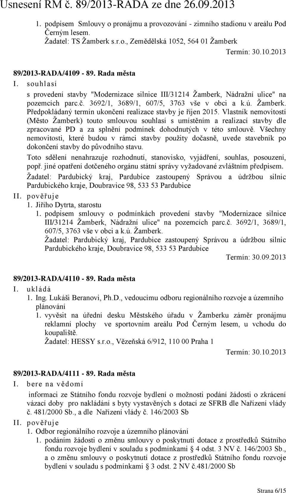 Vlastník nemovitostí (Město Žamberk) touto smlouvou souhlasí s umístěním a realizací stavby dle zpracované PD a za splnění podmínek dohodnutých v této smlouvě.