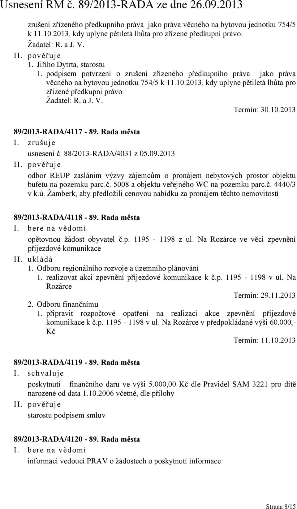 Termín: 30.10.2013 89/2013-RADA/4117-89. Rada města I. zrušuje usnesení č. 88/2013-RADA/4031 z 05.09.