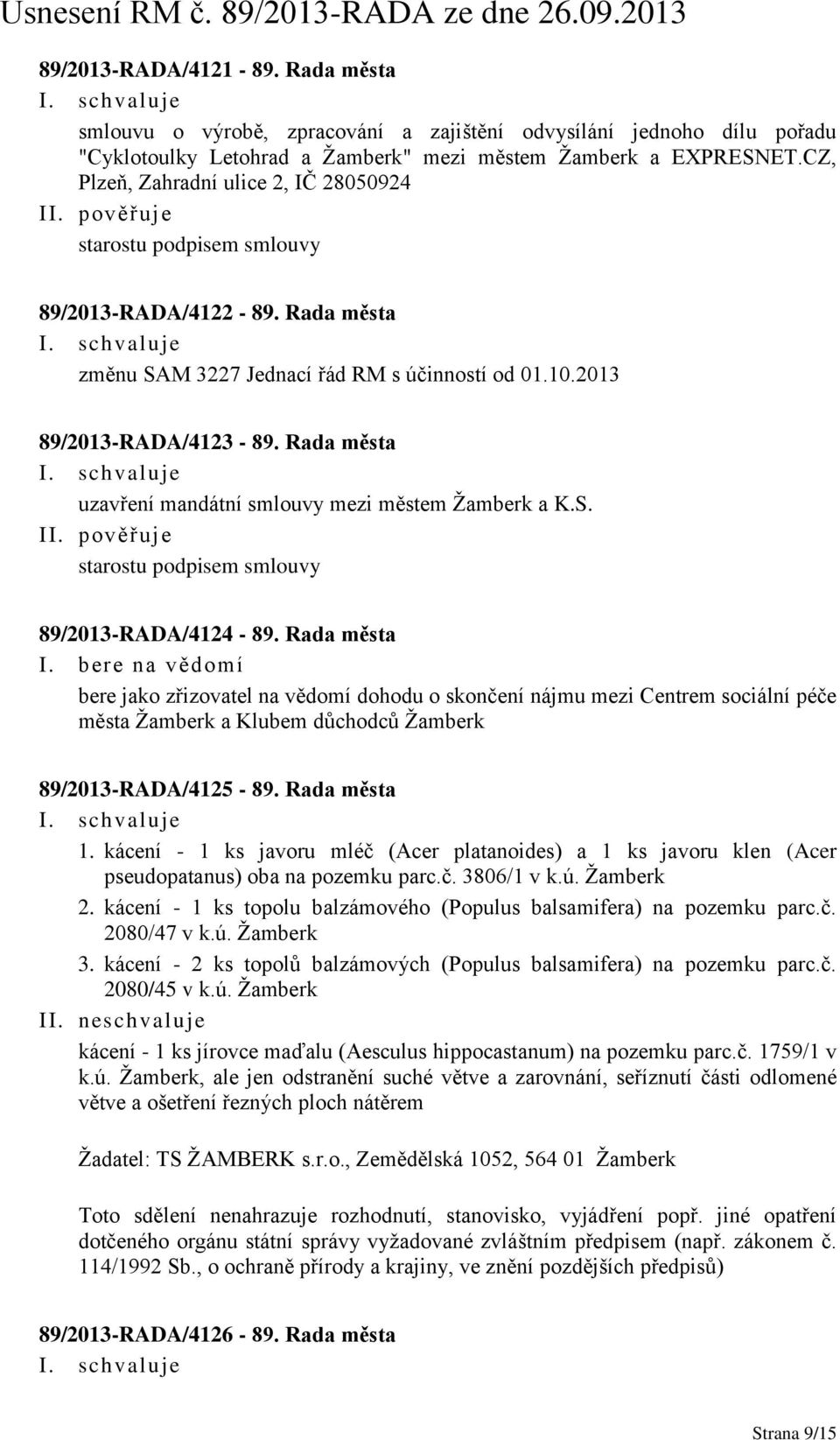 Rada města uzavření mandátní smlouvy mezi městem Žamberk a K.S. starostu podpisem smlouvy 89/2013-RADA/4124-89.
