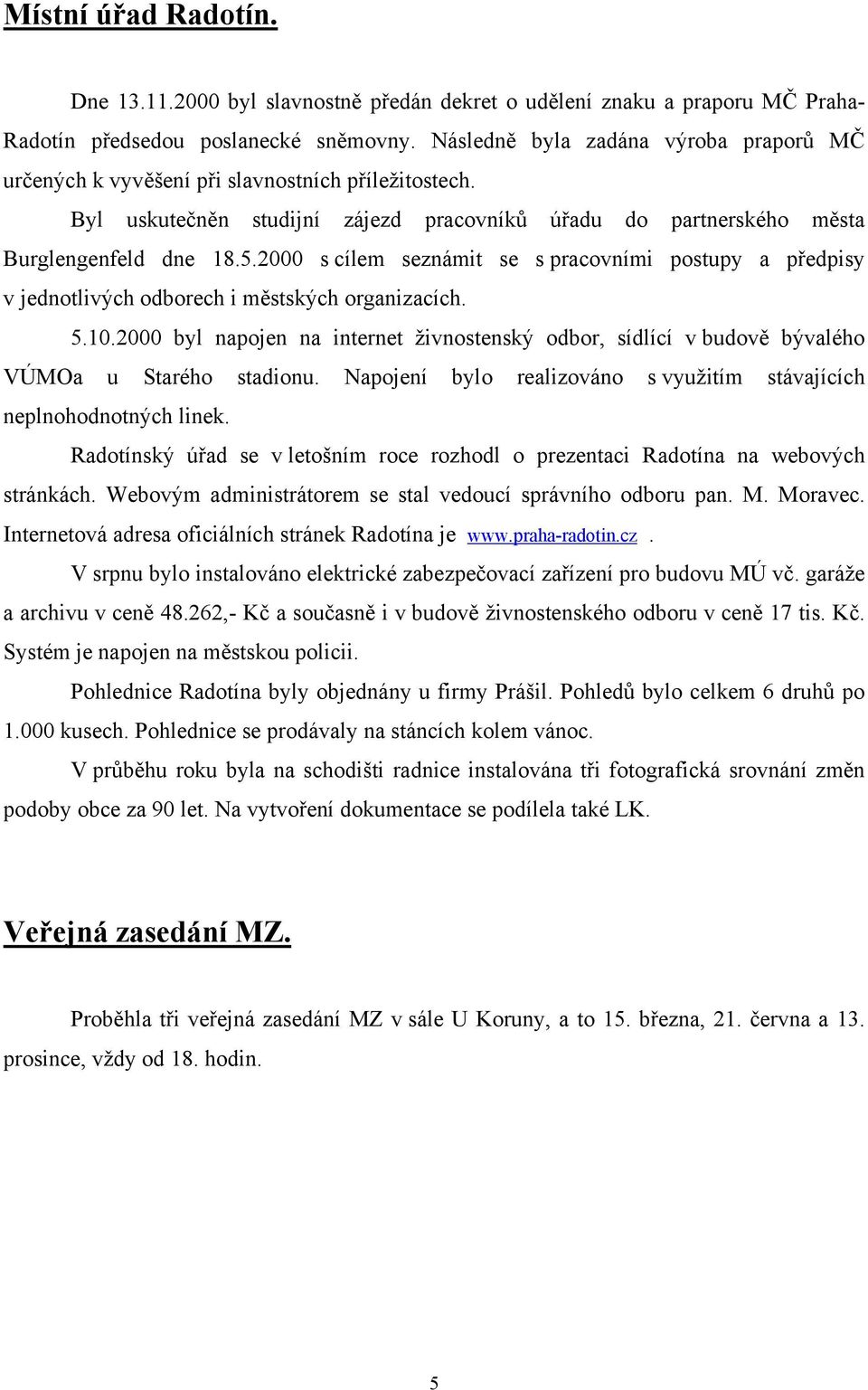 2000 s cílem seznámit se s pracovními postupy a předpisy v jednotlivých odborech i městských organizacích. 5.10.