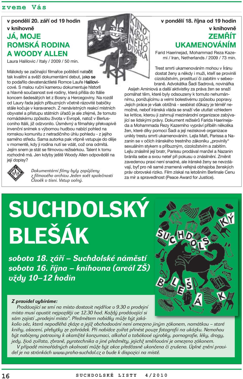 S malou ruční kamerou dokumentuje historii a hlavně současnost své rodiny, která přišla do Itálie koncem šedesátých let z Bosny a Hercegoviny.