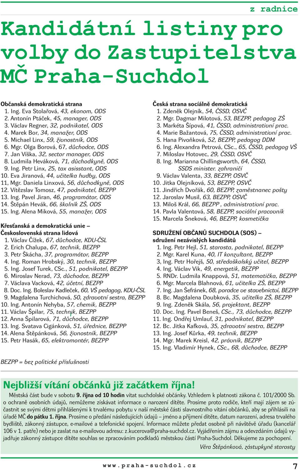 Ludmila Heváková, 71, důchodkyně, ODS 9. Ing. Petr Linx, 25, tax asisstant, ODS 10. Eva Jiranová, 44, učitelka hudby, ODS 11, Mgr. Daniela Linxová, 56, důchodkyně, ODS 12.