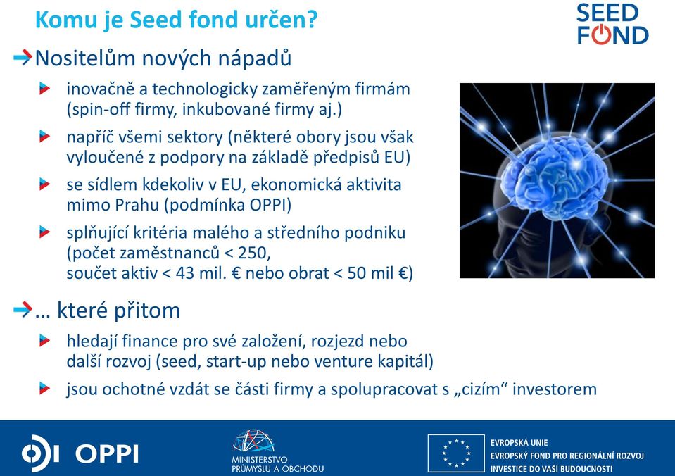 splňující kritéria malého a středního podniku (počet zaměstnanců < 250, součet aktiv < 43 mil.