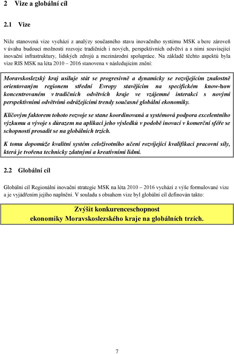 inovační infrastruktury, lidských zdrojů a mezinárodní spolupráce.