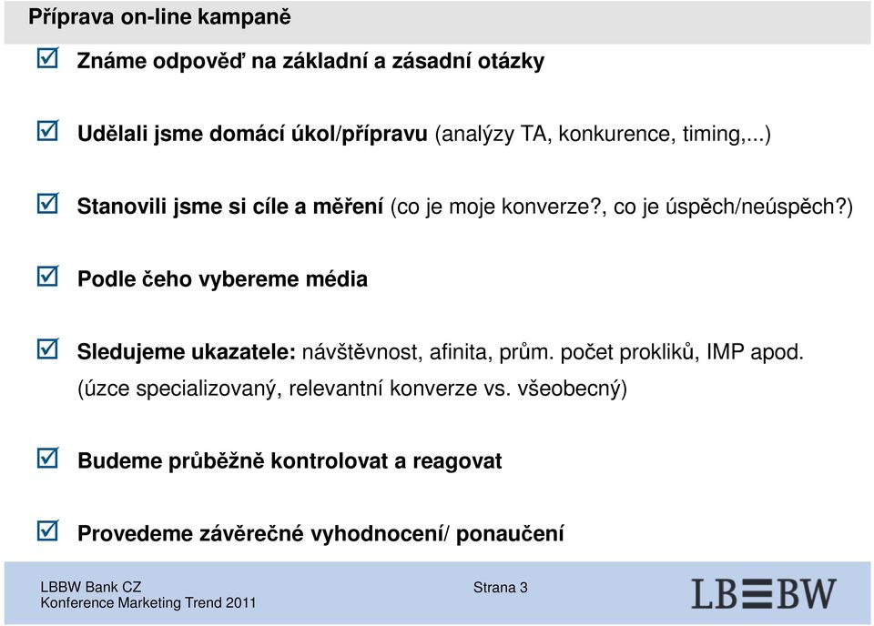 ) Podle čeho vybereme média Sledujeme ukazatele: návštěvnost, afinita, prům. počet prokliků, IMP apod.