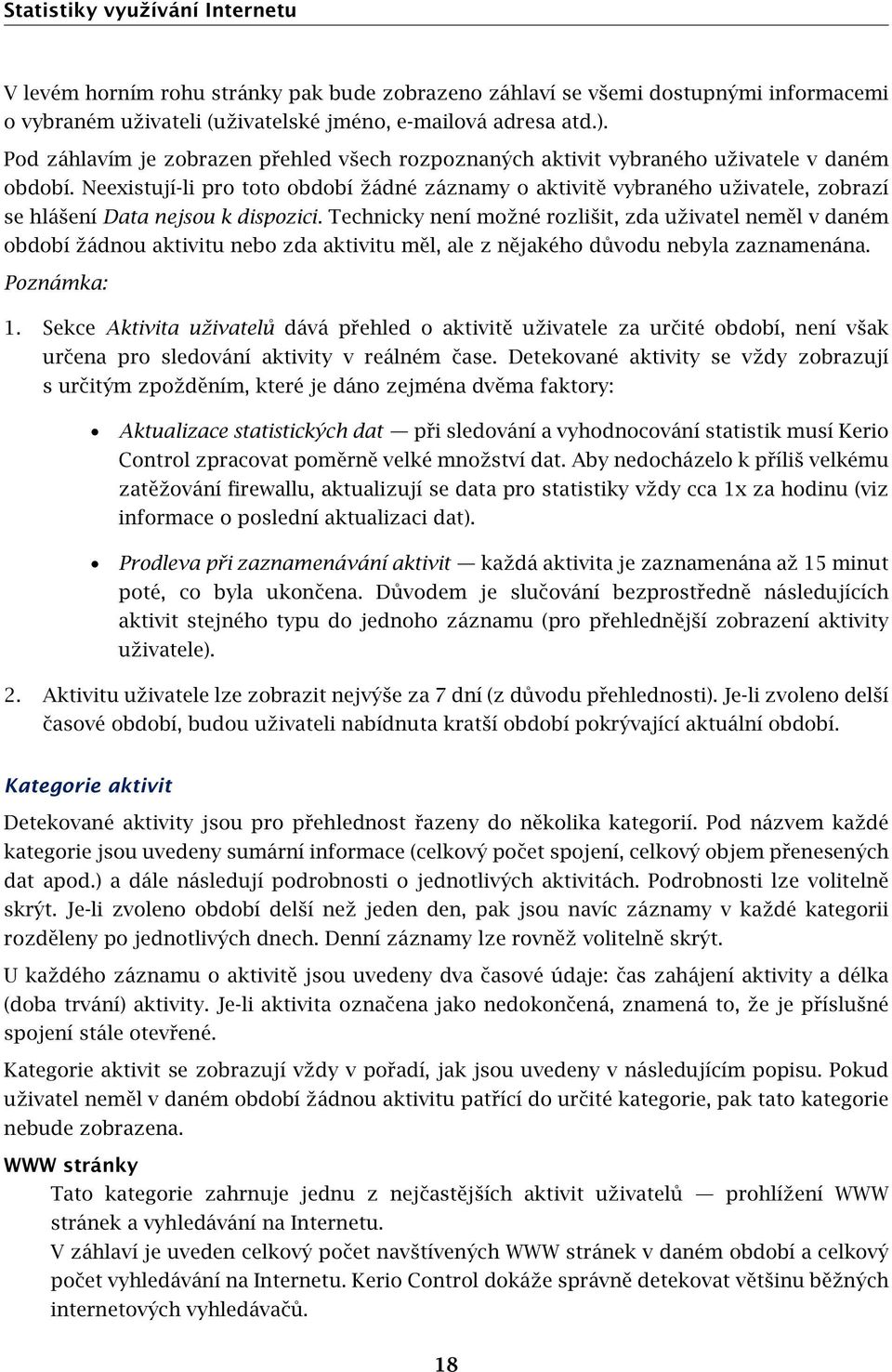 Neexistují-li pro toto období žádné záznamy o aktivitě vybraného uživatele, zobrazí se hlášení Data nejsou k dispozici.