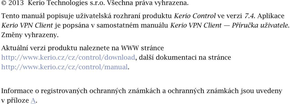 Aplikace Kerio VPN Client je popsána v samostatném manuálu Kerio VPN Client Příručka uživatele. Změny vyhrazeny.