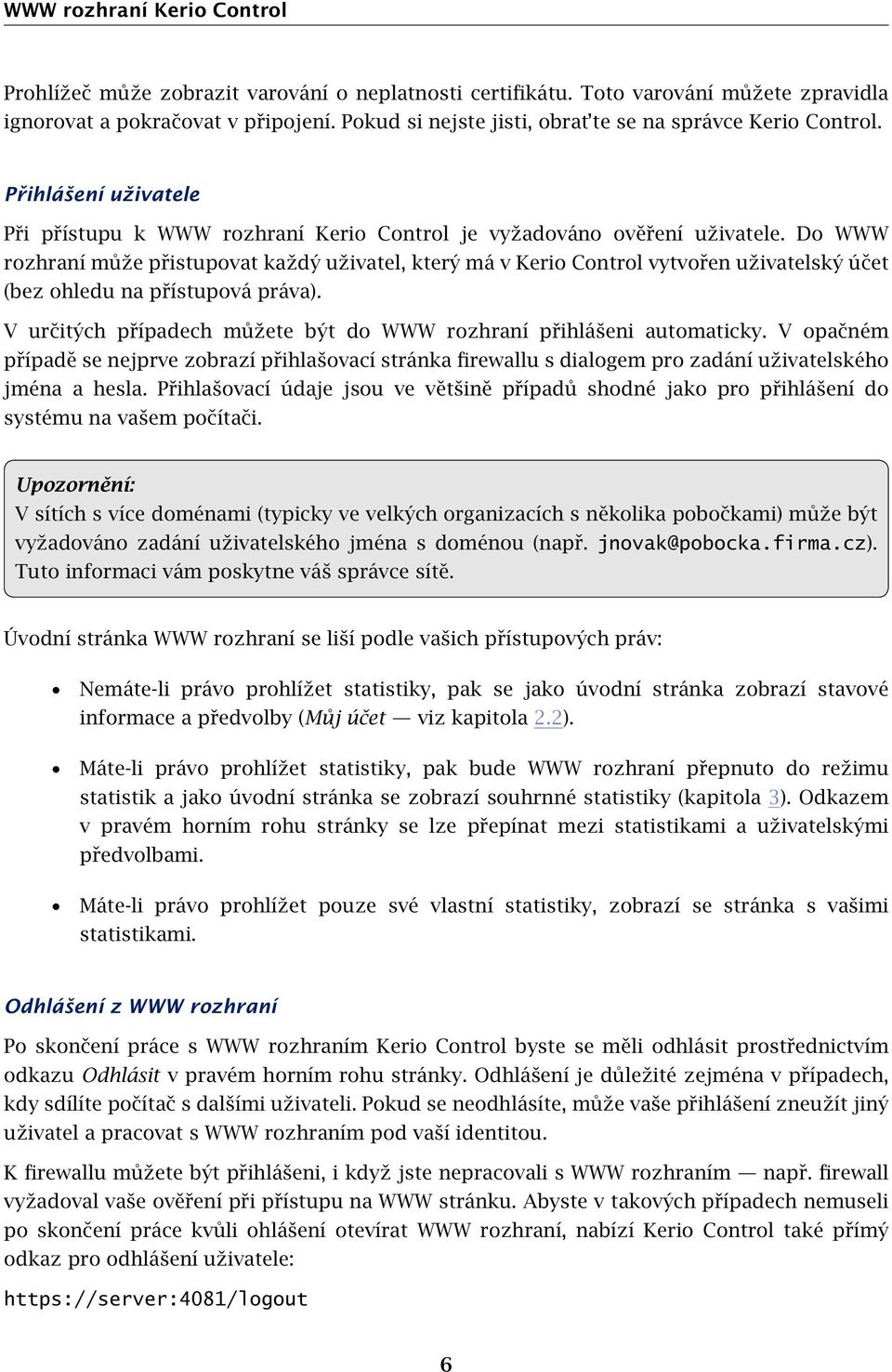 Do WWW rozhraní může přistupovat každý uživatel, který má v Kerio Control vytvořen uživatelský účet (bez ohledu na přístupová práva).