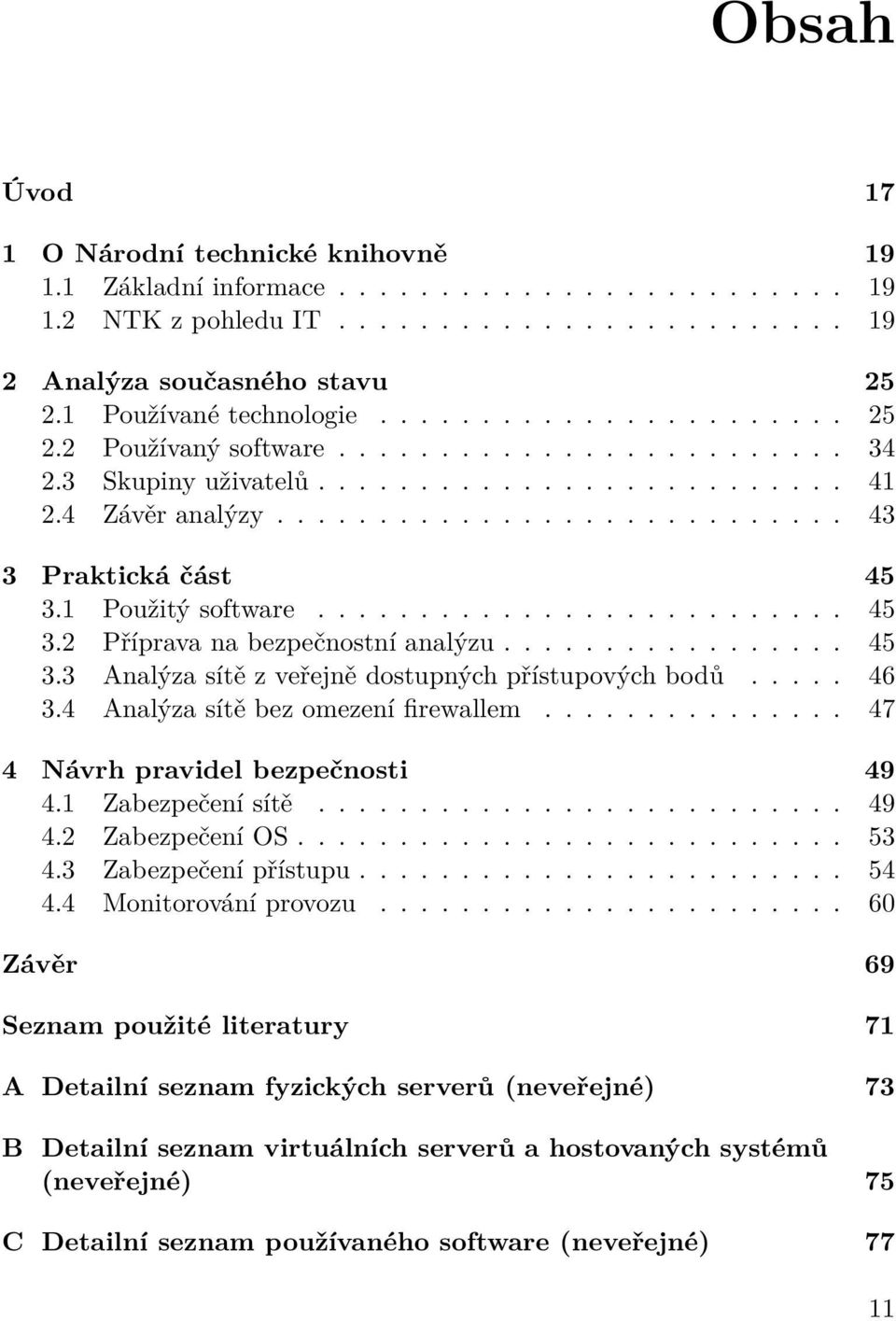 1 Použitý software.......................... 45 3.2 Příprava na bezpečnostní analýzu................. 45 3.3 Analýza sítě z veřejně dostupných přístupových bodů..... 46 3.