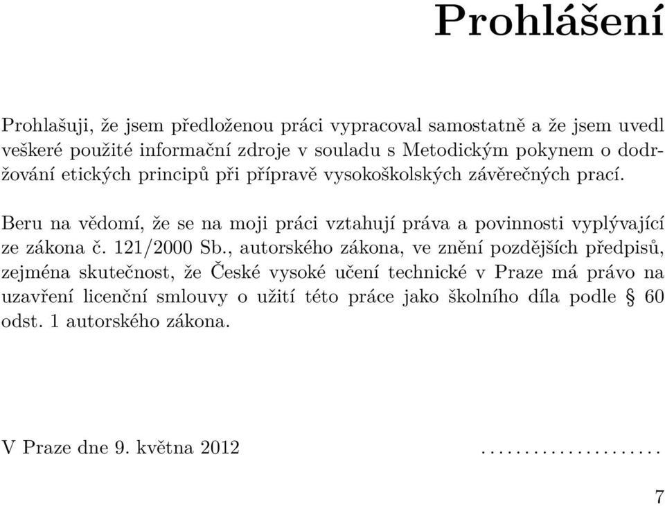 Beru na vědomí, že se na moji práci vztahují práva a povinnosti vyplývající ze zákona č. 121/2000 Sb.