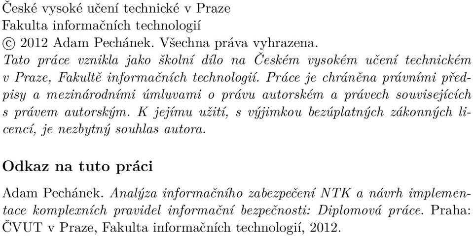 Práce je chráněna právními předpisy a mezinárodními úmluvami o právu autorském a právech souvisejících s právem autorským.