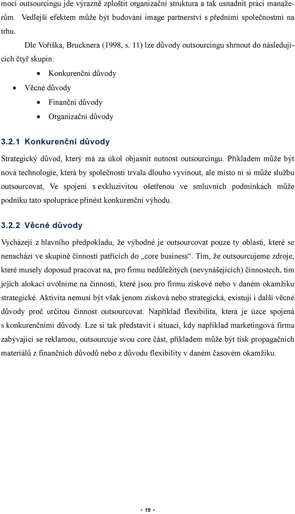 1 Konkurenční důvody Strategický důvod, který má za úkol objasnit nutnost outsourcingu.