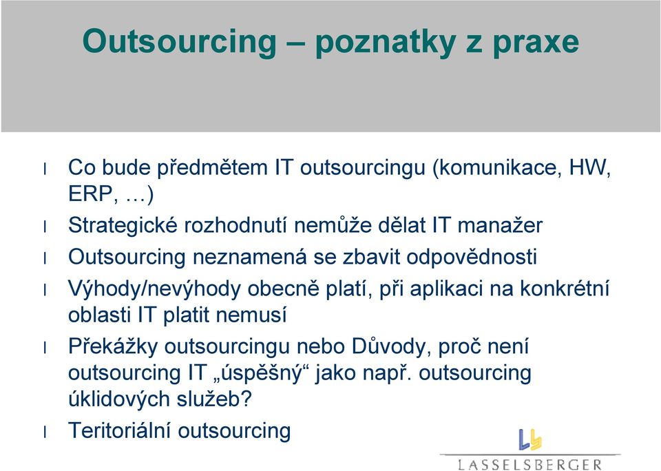 obecně platí, při aplikaci na konkrétní oblasti IT platit nemusí Překážky outsourcingu nebo