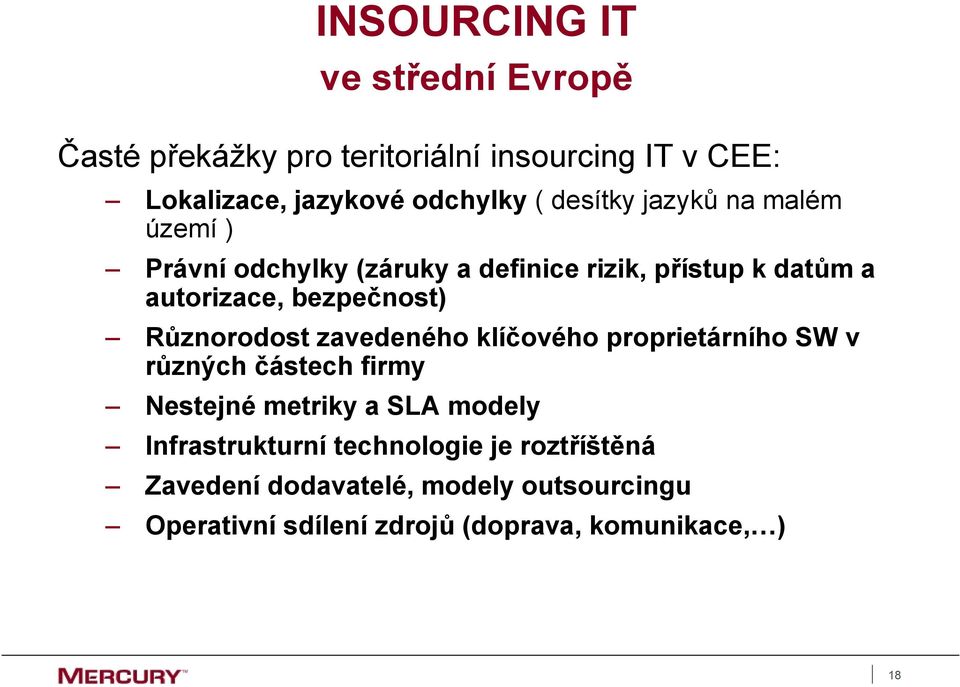 Různorodost zavedeného klíčového proprietárního SW v různých částech firmy Nestejné metriky a SLA modely