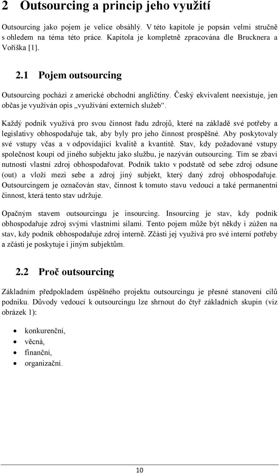 Český ekvivalent neexistuje, jen občas je využíván opis využívání externích služeb.