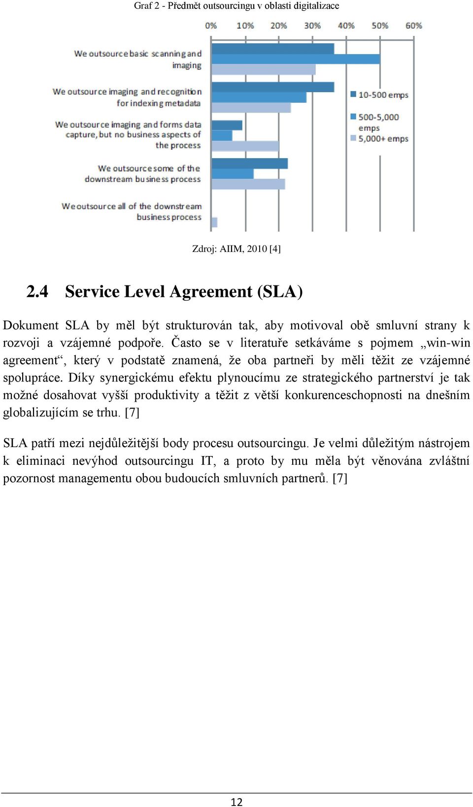 Často se v literatuře setkáváme s pojmem win-win agreement, který v podstatě znamená, že oba partneři by měli těžit ze vzájemné spolupráce.