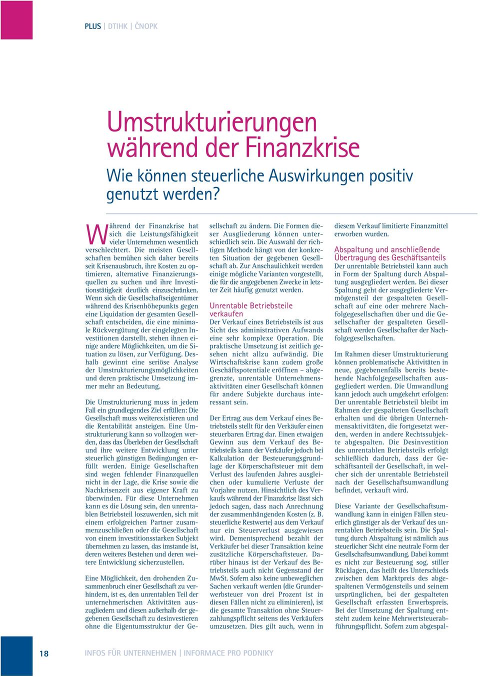 Die meisten Gesellschaften bemühen sich daher bereits seit Krisenausbruch, ihre Kosten zu optimieren, alternative Finanzierungsquellen zu suchen und ihre Investitionstätigkeit deutlich einzuschränken.