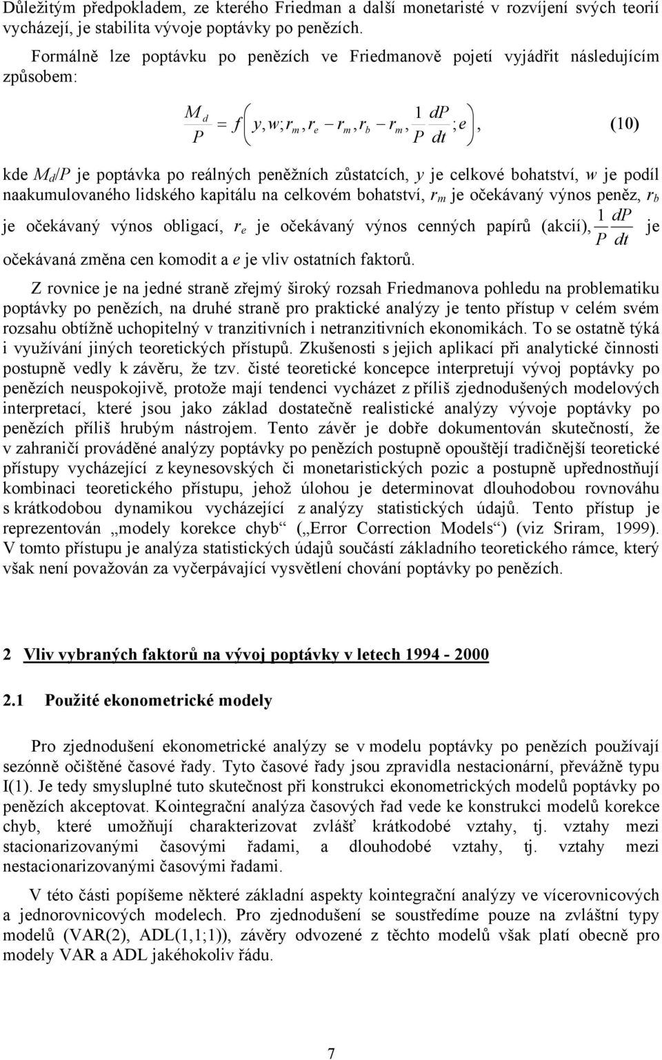 je celkové bohatství, w je podíl naakumulovaného lidského kapitálu na celkovém bohatství, r m je očekávaný výnos peněz, r b dp je očekávaný výnos obligací, r e je očekávaný výnos cenných papírů