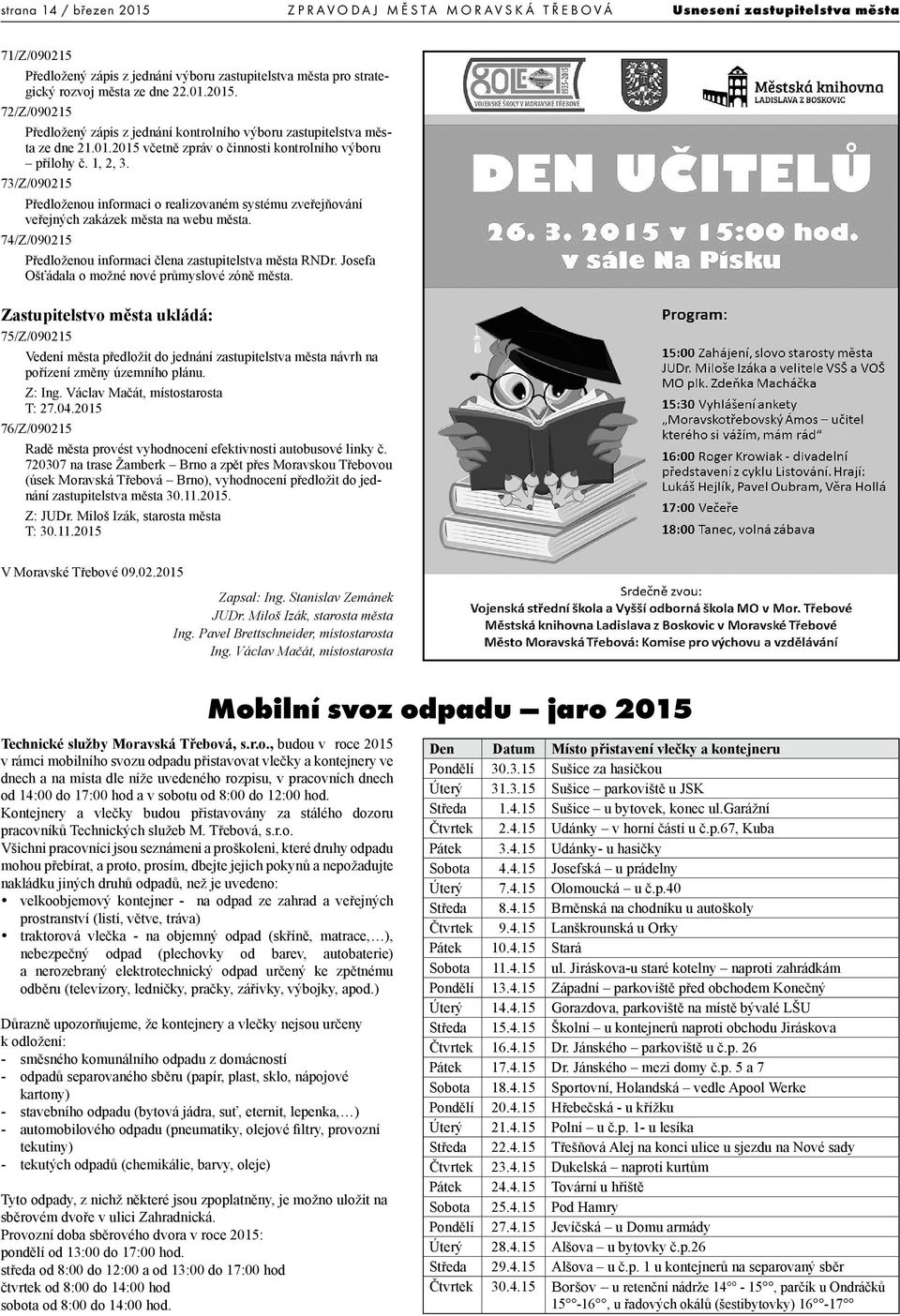 74/Z/090215 Předloženou informaci člena zastupitelstva města RNDr. Josefa Ošťádala o možné nové průmyslové zóně města.