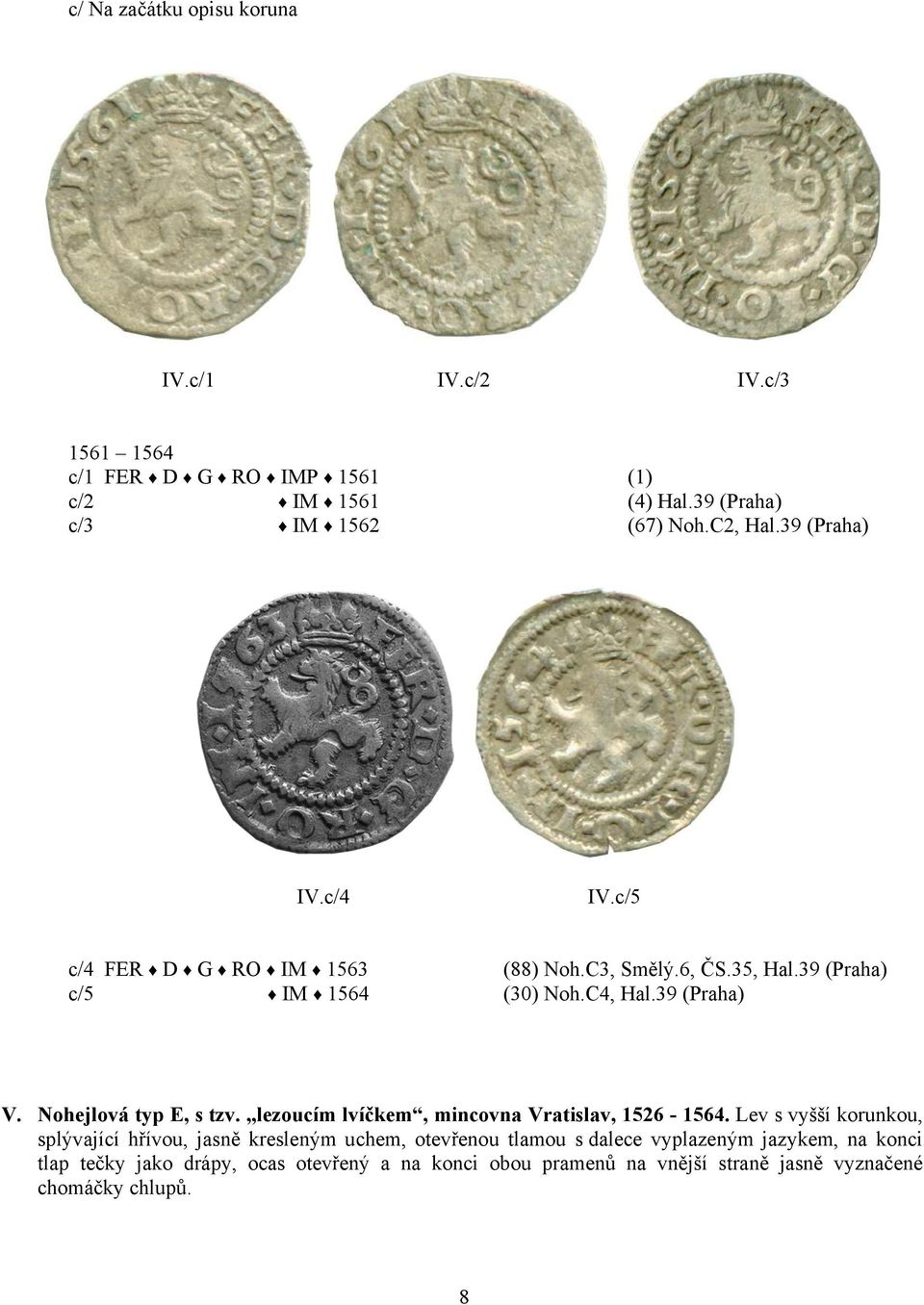 Nohejlová typ E, s tzv. lezoucím lvíčkem, mincovna Vratislav, 1526-1564.