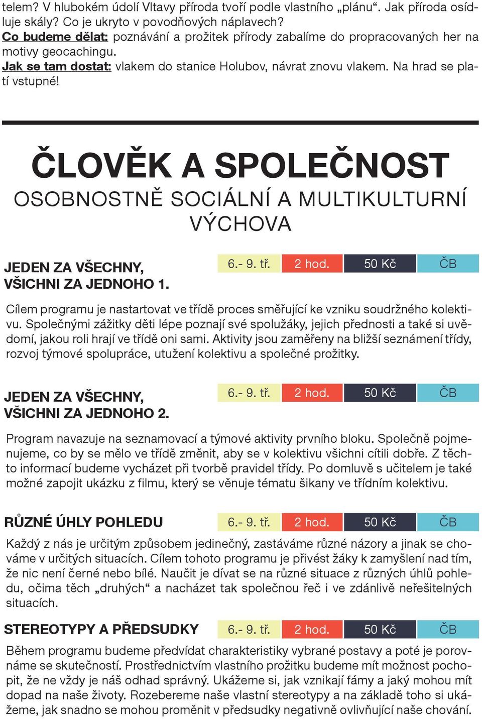 ČLOVĚK A SPOLEČNOST OSOBNOSTNĚ SOCIÁLNÍ A MULTIKULTURNÍ VÝCHOVA JEDEN ZA VŠECHNY, VŠICHNI ZA JEDNOHO 1. 6.- 9. tř. 2 hod.