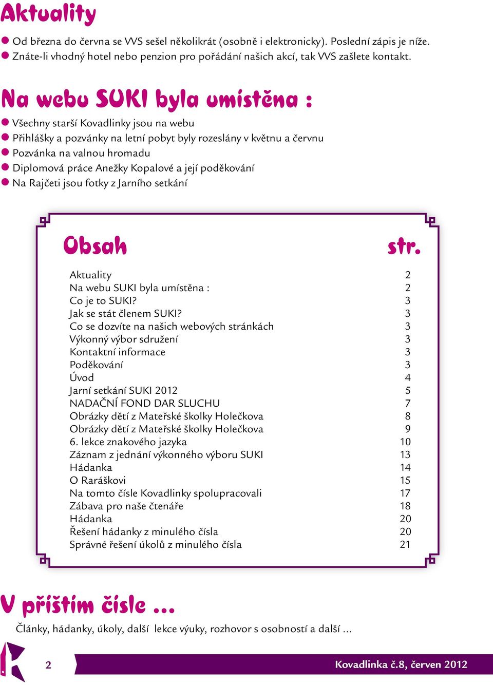 její poděkování Na Rajčeti jsou fotky z Jarního setkání Obsah str. Aktuality 2 Na webu SUKI byla umístěna : 2 Co je to SUKI? 3 Jak se stát členem SUKI?