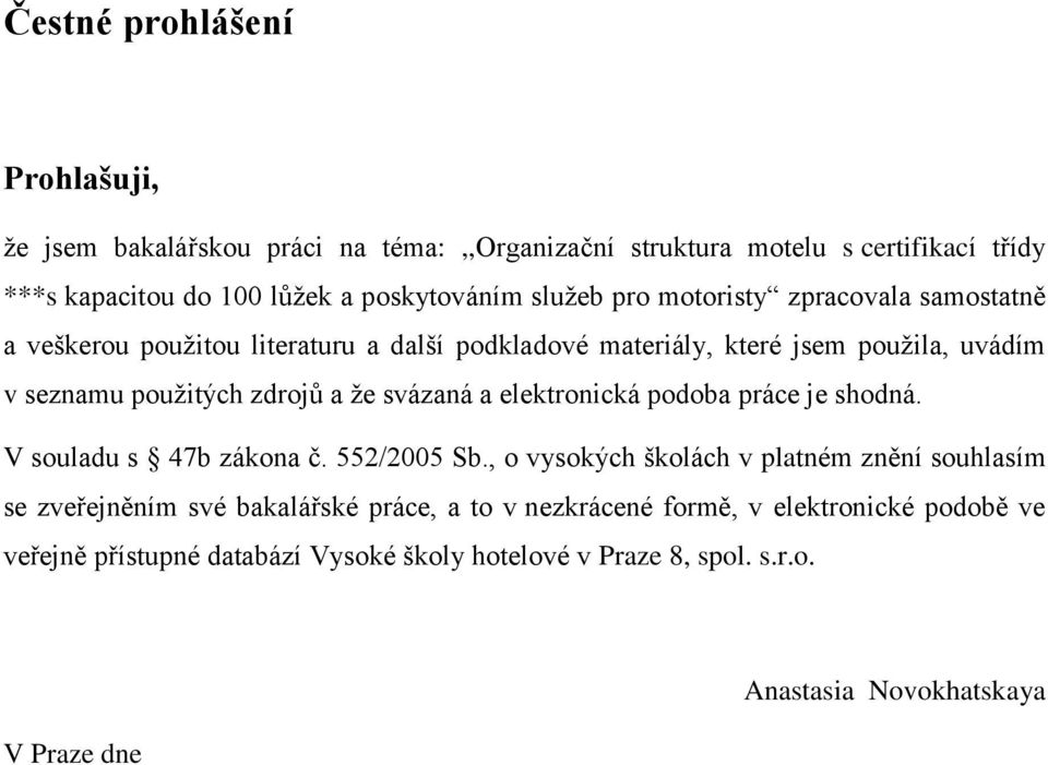 ţe svázaná a elektronická podoba práce je shodná. V souladu s 47b zákona č. 552/2005 Sb.