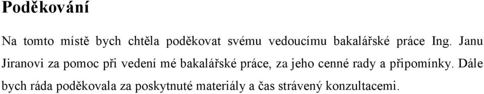 Janu Jiranovi za pomoc při vedení mé bakalářské práce, za jeho