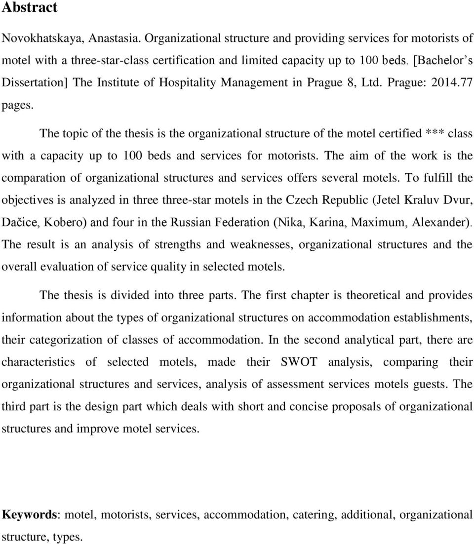 The topic of the thesis is the organizational structure of the motel certified *** class with a capacity up to 100 beds and services for motorists.