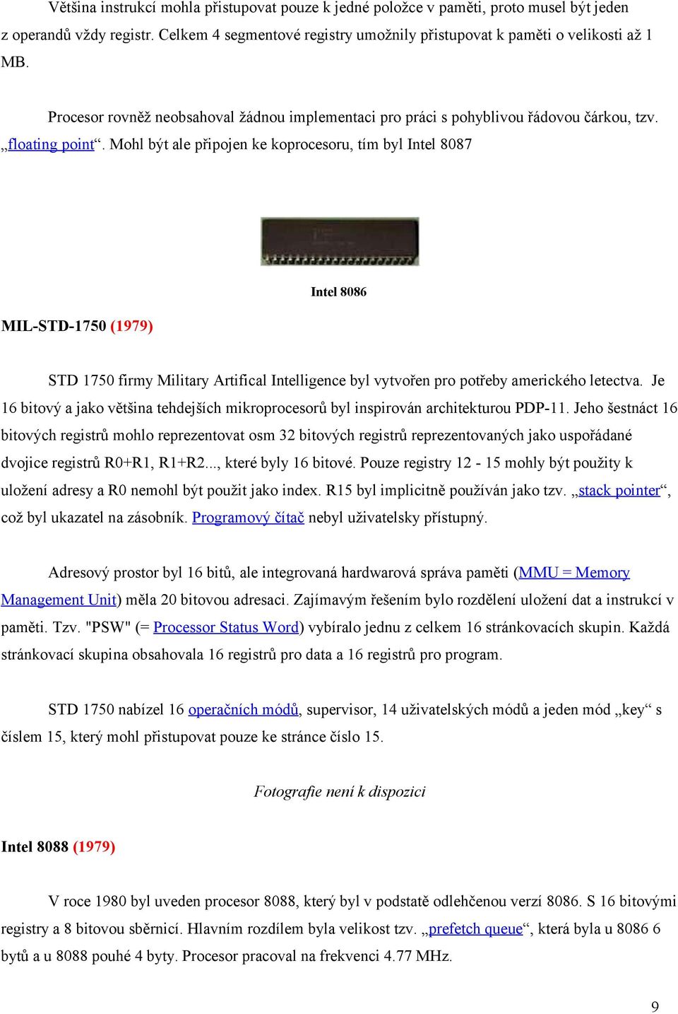 Mohl být ale připojen ke koprocesoru, tím byl Intel 8087 MIL-STD-1750 (1979) Intel 8086 STD 1750 firmy Military Artifical Intelligence byl vytvořen pro potřeby amerického letectva.