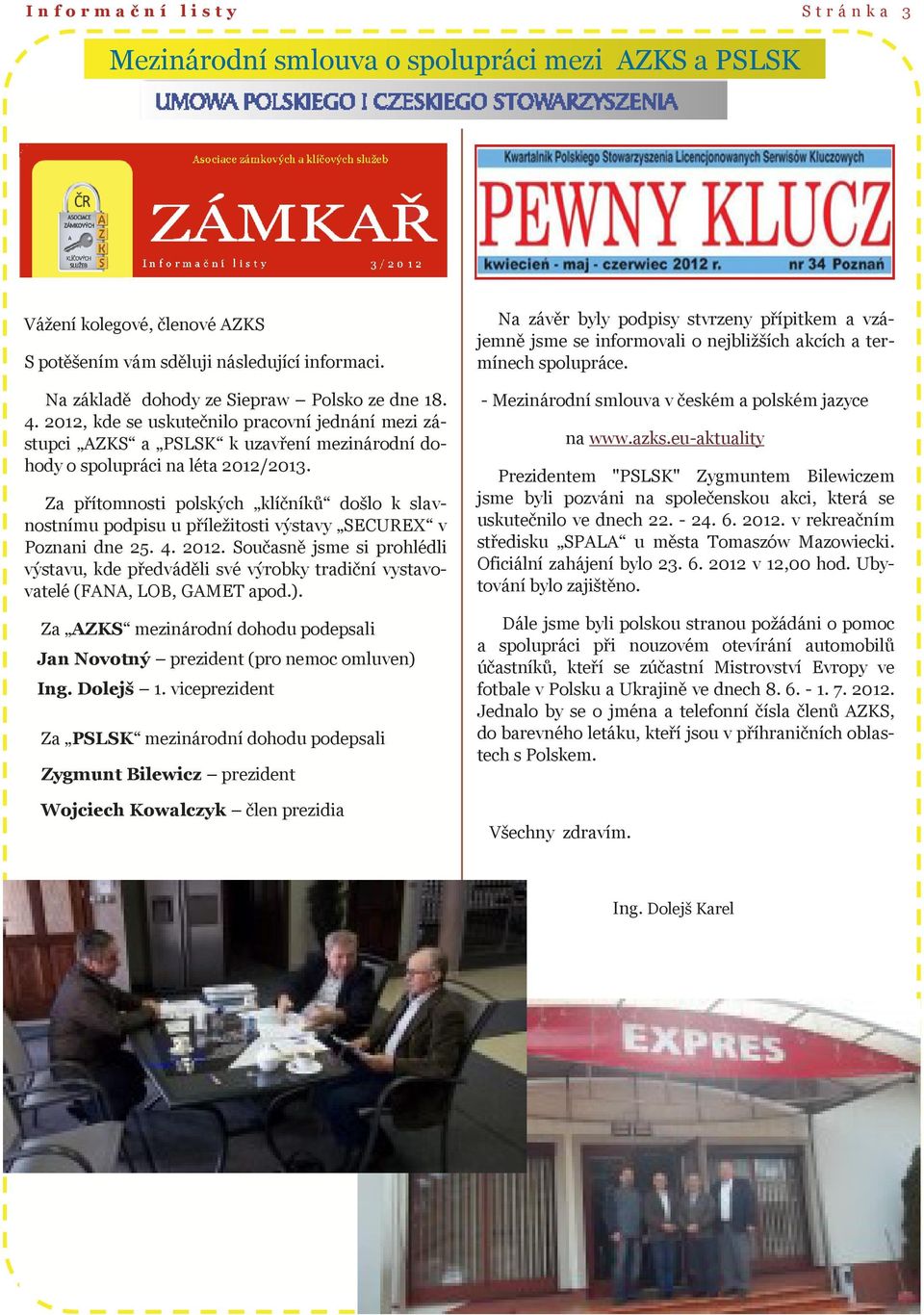 Za přítomnosti polských klíčníků došlo k slavnostnímu podpisu u příležitosti výstavy SECUREX v Poznani dne 25. 4. 2012.