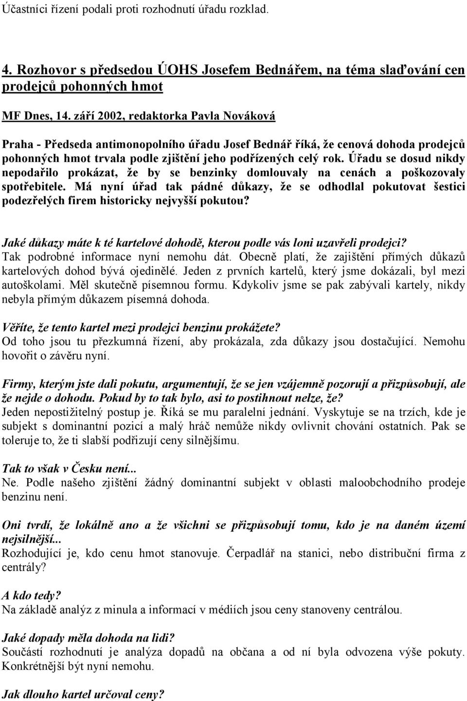 Úřadu se dosud nikdy nepodařilo prokázat, že by se benzinky domlouvaly na cenách a poškozovaly spotřebitele.