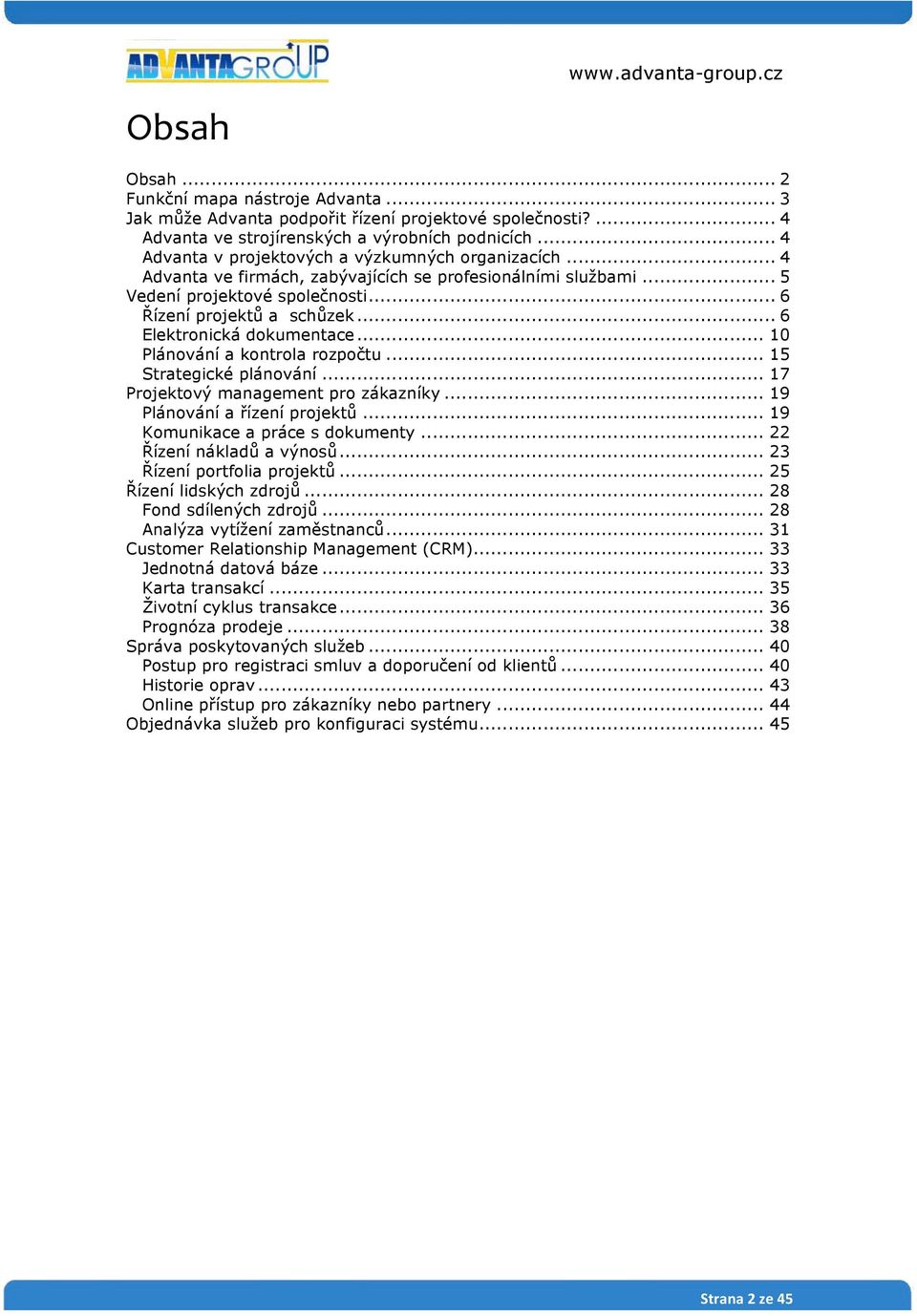 .. 6 Elektronická dokumentace... 10 Plánování a kontrola rozpočtu... 15 Strategické plánování... 17 Projektový management pro zákazníky... 19 Plánování a řízení projektů.