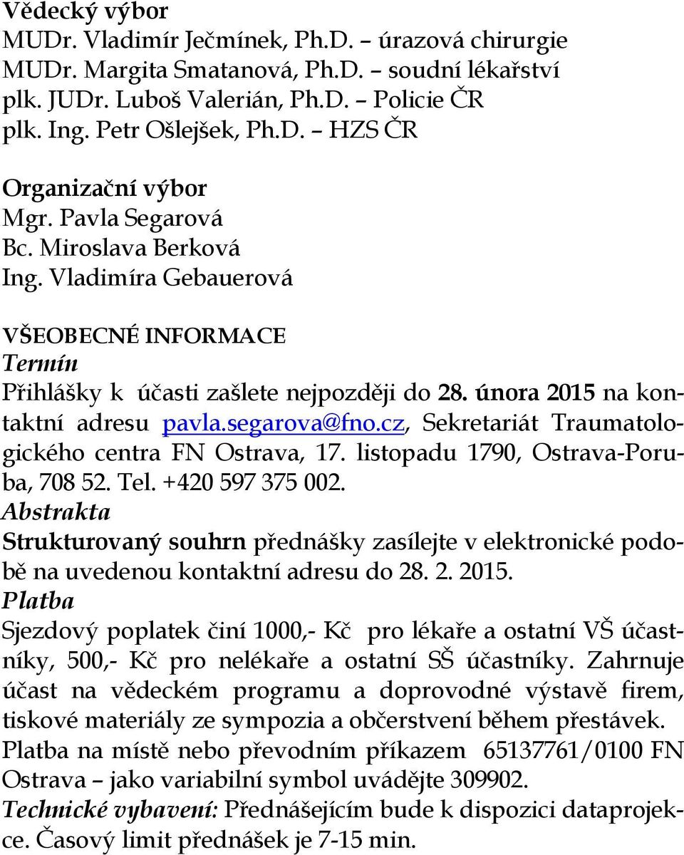 cz, Sekretariát Traumatologického centra FN Ostrava, 17. listopadu 1790, Ostrava-Poruba, 708 52. Tel. +420 597 375 002.