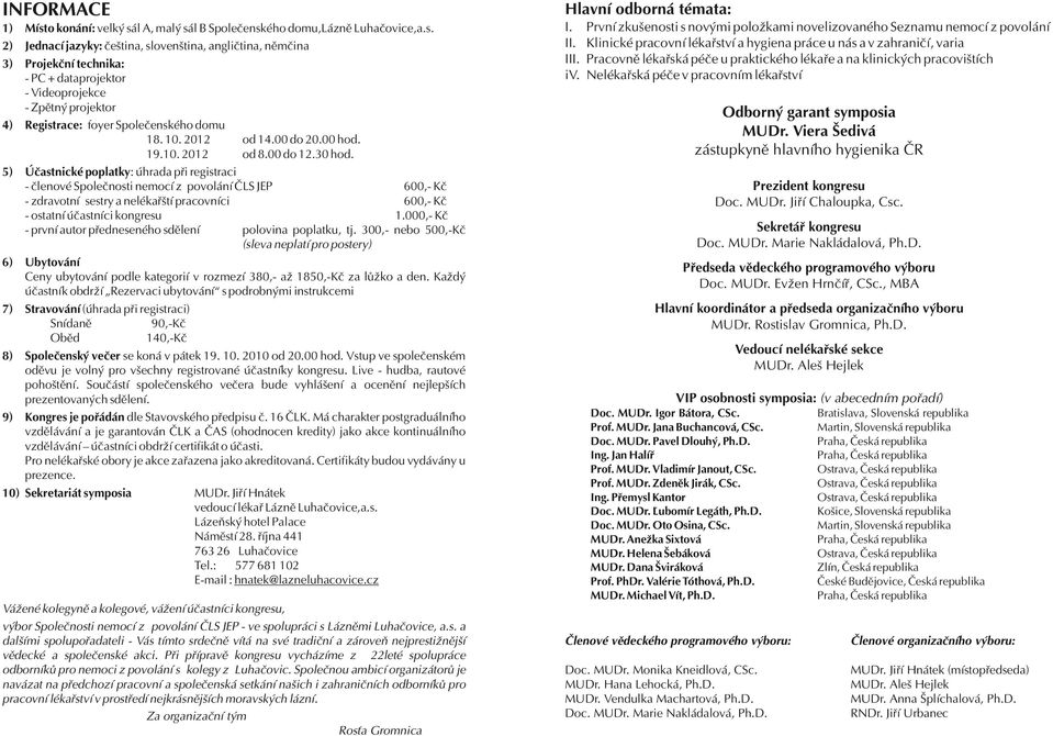 10. 2012 od 14.00 do 20.00 hod. 19.10. 2012 od 8.00 do 12.30 hod.