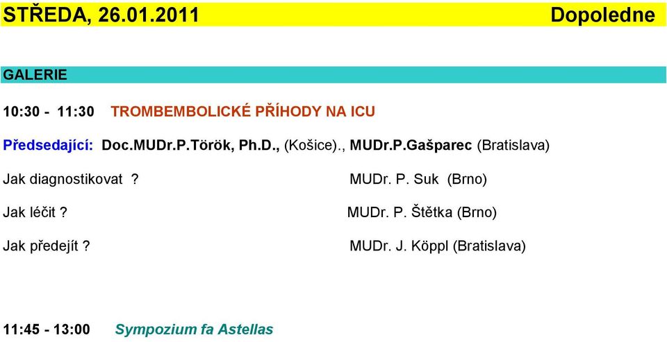 Předsedající: Doc.MUDr.P.Török, Ph.D., (Košice)., MUDr.P.Gašparec (Bratislava) Jak diagnostikovat?