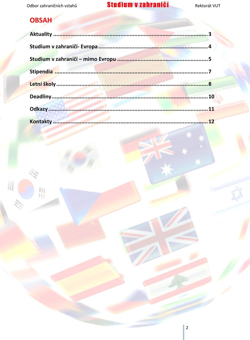 .. 4 Studium v zahraničí mimo Evropu.