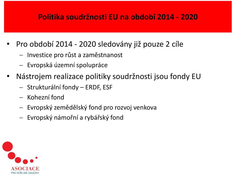 Nástrojem realizace politiky soudržnosti jsou fondy EU Strukturální fondy ERDF,